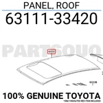 6311133420 Genuine Toyota Panel, Roof 63111-33420. Fixed Price $378.40.