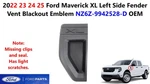 22 23 24 Ford Maverick Xl Left Side Fender Vent Blackout Emblem NZ6Z9942528D. Fixed Price $20.00.